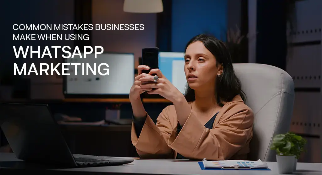 common mistakes business make when using whatsapp markeitng